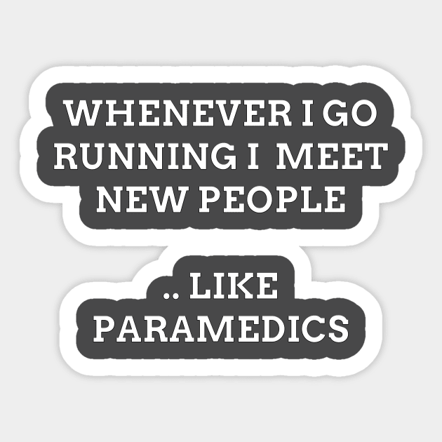 Whenever I Go Running I Meet New People Like Paramedics Sticker by The Panda Designs Shop